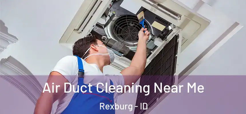  Air Duct Cleaning Near Me Rexburg - ID