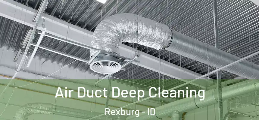  Air Duct Deep Cleaning Rexburg - ID