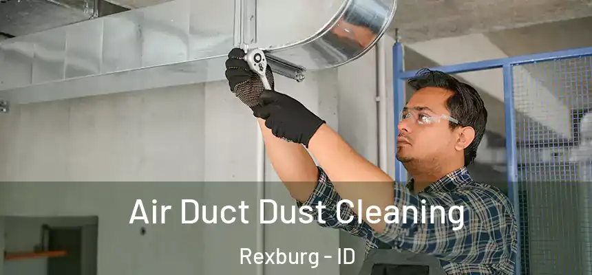  Air Duct Dust Cleaning Rexburg - ID