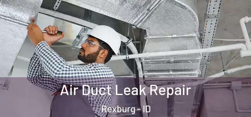  Air Duct Leak Repair Rexburg - ID