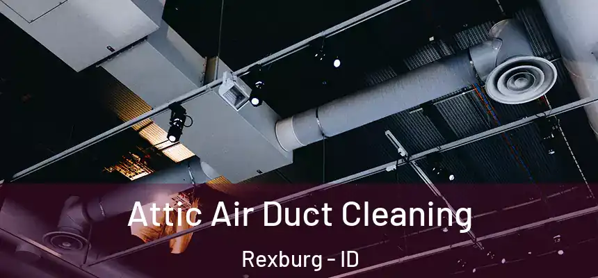  Attic Air Duct Cleaning Rexburg - ID