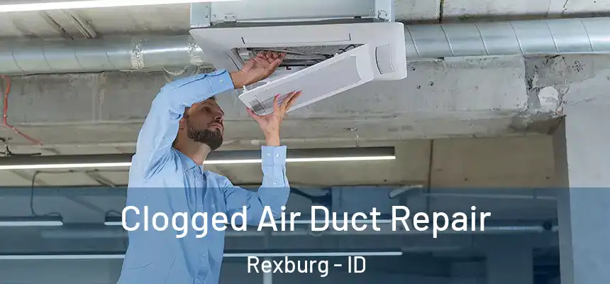  Clogged Air Duct Repair Rexburg - ID