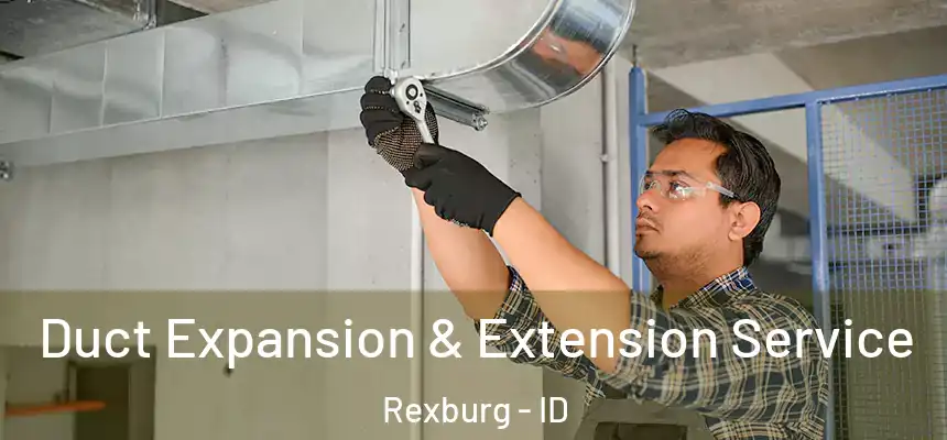 Duct Expansion & Extension Service Rexburg - ID