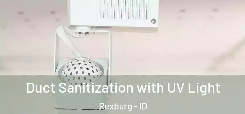 Duct Sanitization with UV Light Rexburg - ID