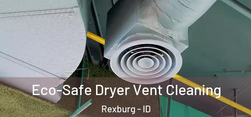  Eco-Safe Dryer Vent Cleaning Rexburg - ID