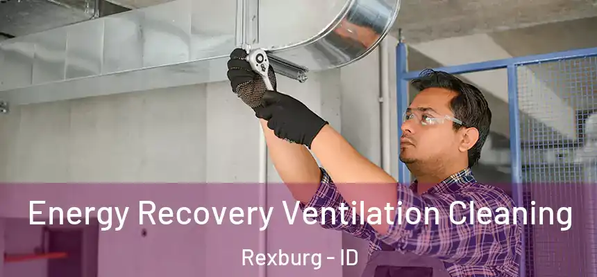  Energy Recovery Ventilation Cleaning Rexburg - ID