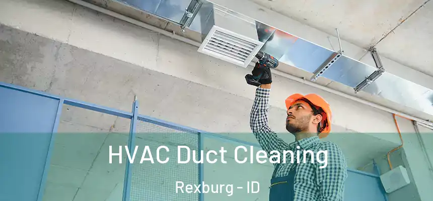  HVAC Duct Cleaning Rexburg - ID