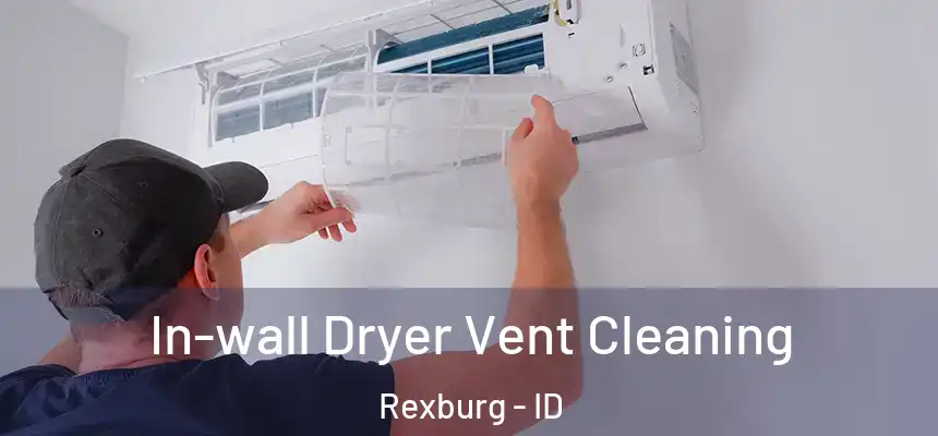  In-wall Dryer Vent Cleaning Rexburg - ID