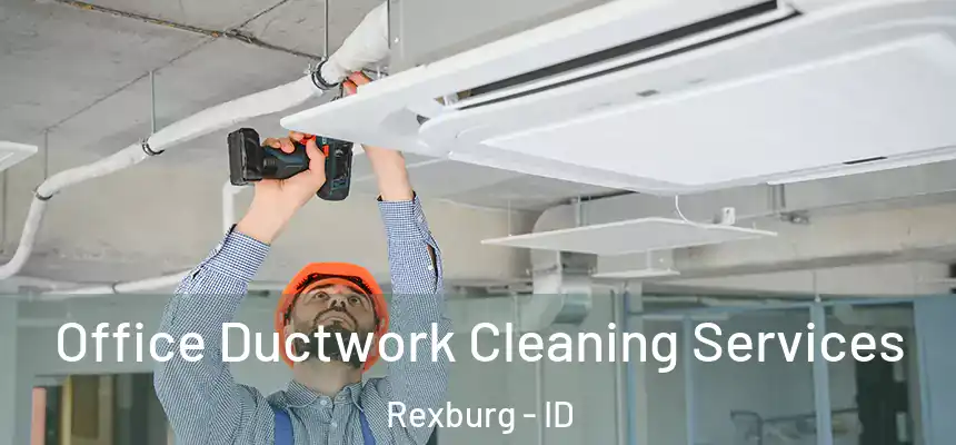  Office Ductwork Cleaning Services Rexburg - ID
