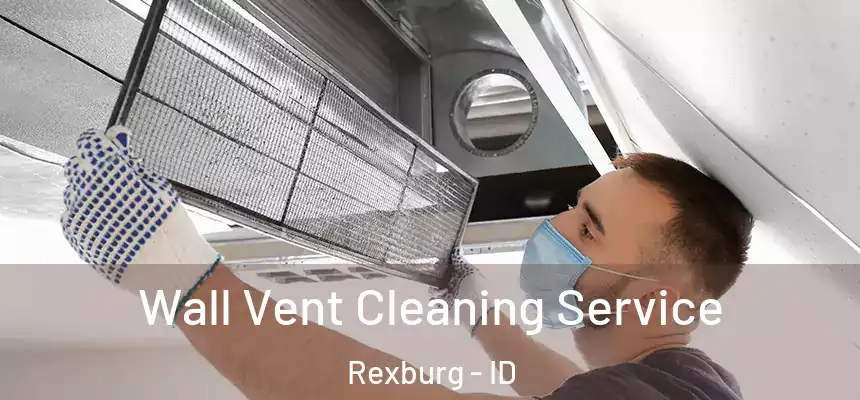  Wall Vent Cleaning Service Rexburg - ID